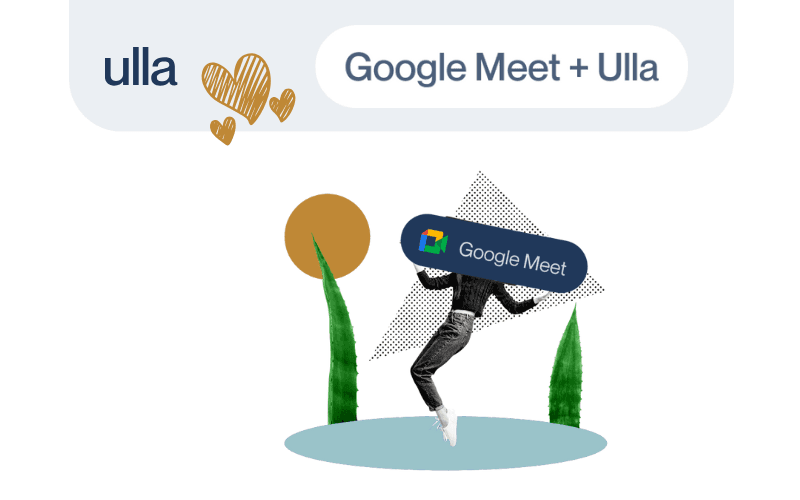 Google Meet + Ulla: the perfect duo for smarter meetings